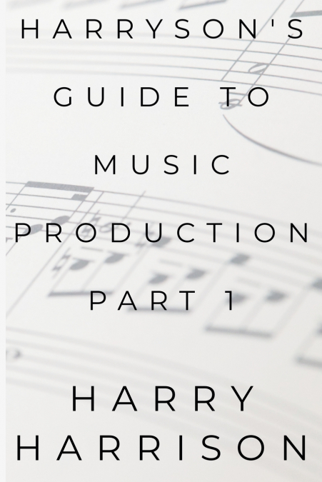 Harryson’s Guide To Music Production