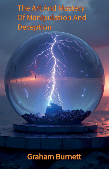The Art And Mastery Of Manipulation And Deception