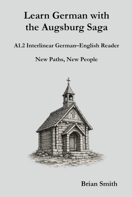 Learn German with the Augsburg Saga - A1.2 Interlinear German-English Reader