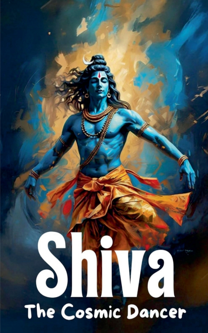 Shiva - The Cosmic Dancer