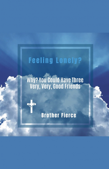 Feeling Lonely? Why? You Could Have Three Very, Very, Good Friends