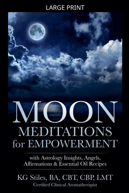 Moon Meditations  for Empowerment with Astrology Insights, Angels, Affirmations & Essential Oil Recipes