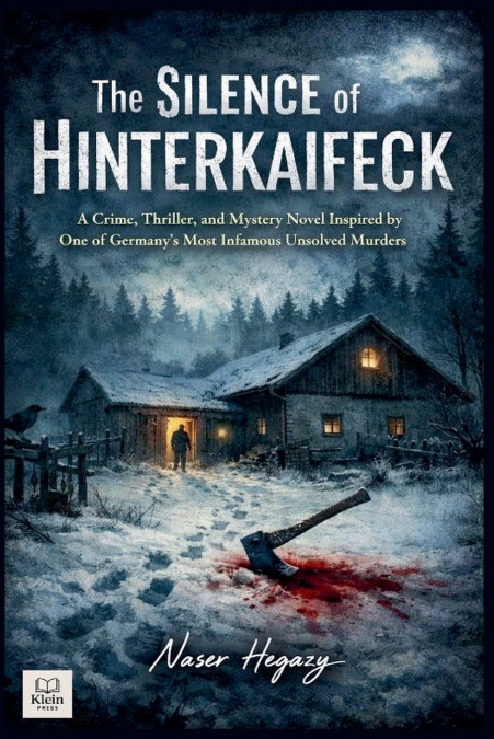 The Silence of Hinterkaifeck   A Crime, Thriller, and Mystery Novel Inspired by One of Germany’s Most Infamous Unsolved Murders