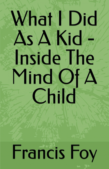 What I Did As A Kid - Inside The Mind Of A Child