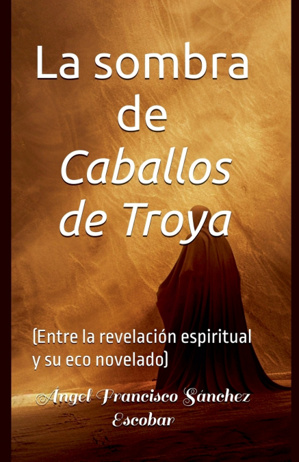 La sombra de Caballos de Troya   (Entre la revelación espiritual y su eco novelado)