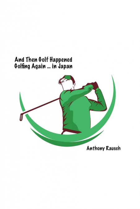 And Then Golf Happened Golfing Again ... in Japan