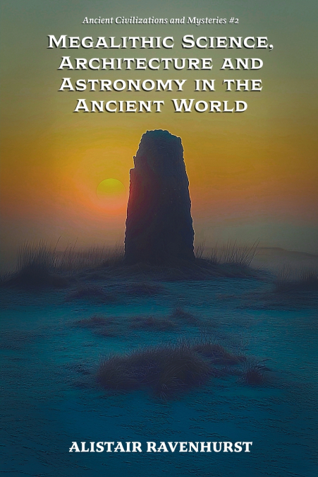 Megalithic Science, Architecture and Astronomy in the Ancient World