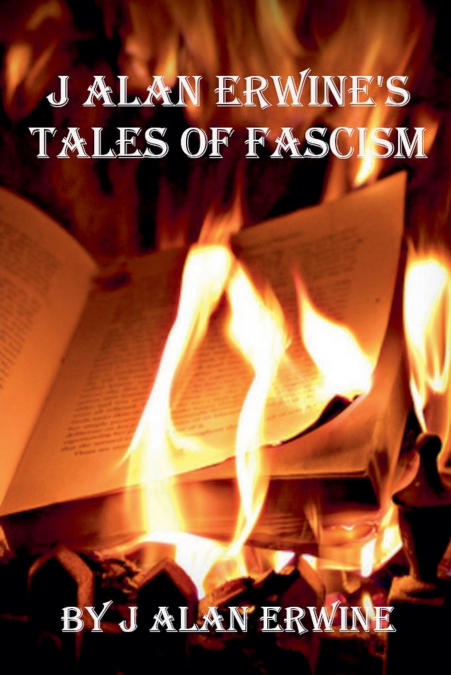 J Alan Erwine’s Tales of Fascism
