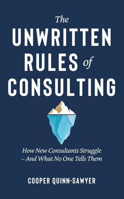 The Unwritten Rules of Consulting