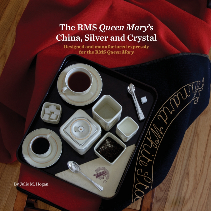 The RMS Queen Mary’s China, Silver and Crystal