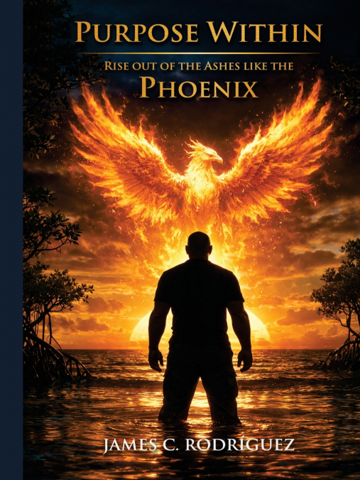 Purpose Within Rise Out of the Ashes Like the Phoenix