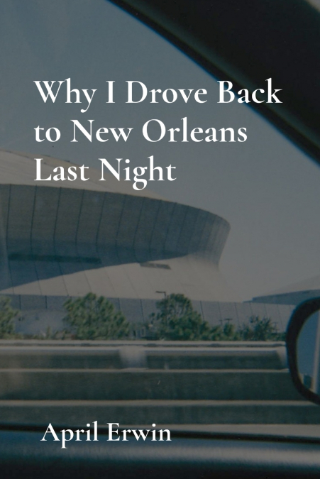 Why I Drove Back to New Orleans Last Night