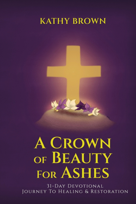 A Crown of Beauty for Ashes