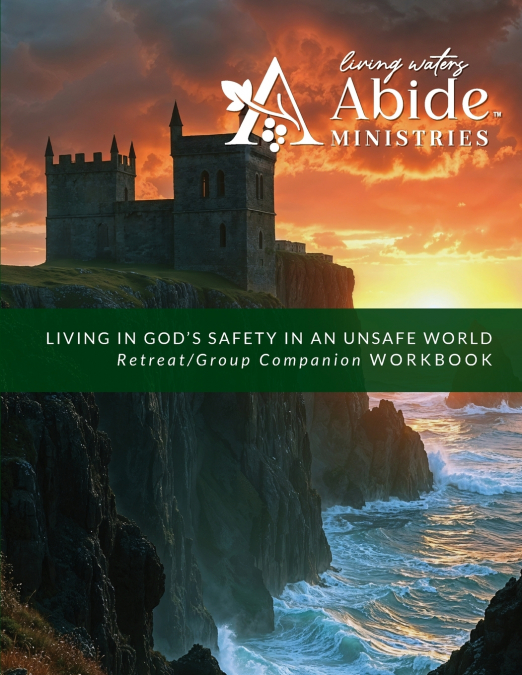 Living in God’s Safety in an Unsafe World - Companion & Retreat/Small Group Particpant Guide