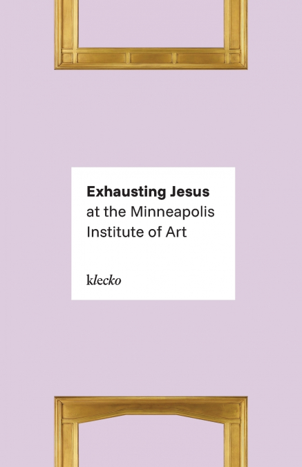 Exhausting Jesus at the Minneapolis Institute of Art