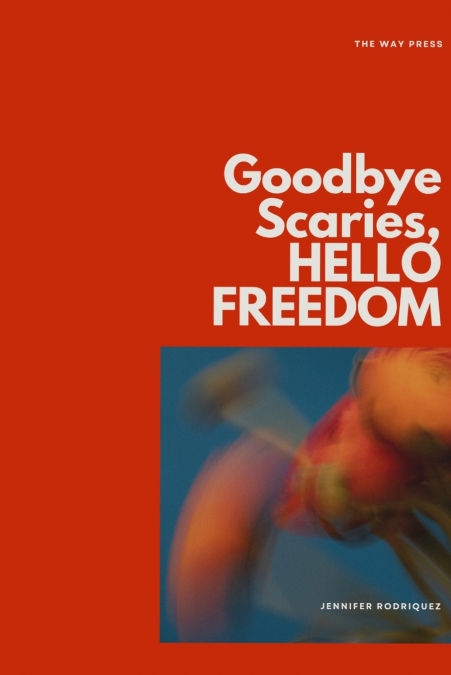 Goodbye Scaries, HELLO FREEDOM
