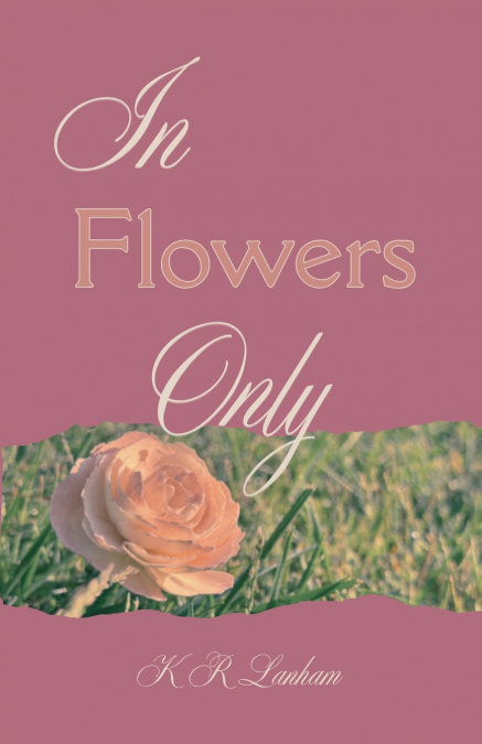 In Flowers Only