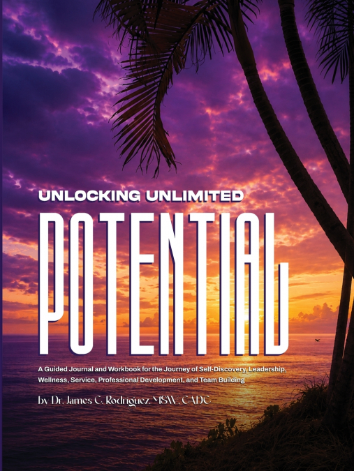 Unlocking Unlimited Potential an Evidence-Informed Reference Manual and Activity Guide for Personal Growth, Family Systems, and Professional Development