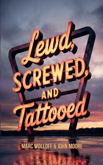Lewd, Screwed and Tattooed