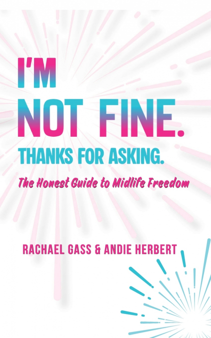 I’m Not Fine. Thanks for Asking.