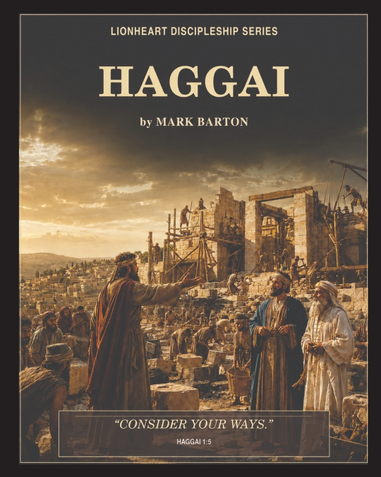 Lionheart Discipleship Expedition Series - Haggai