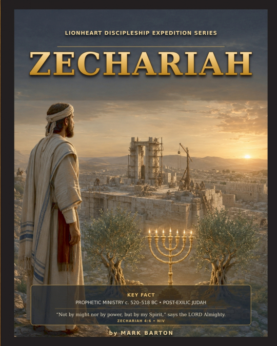 Lionheart Discipleship Expedition Series - Zechariah