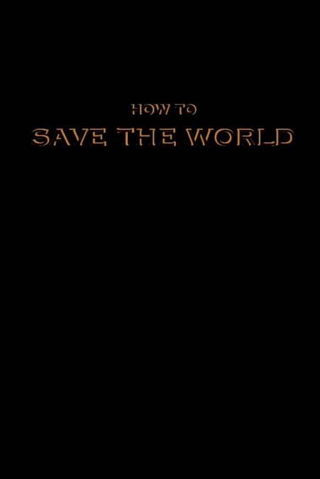 How to Save the World