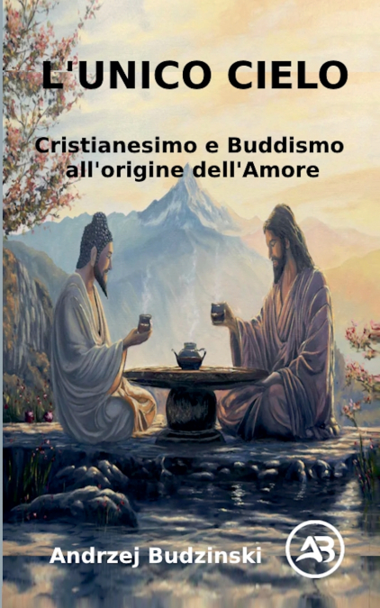 L’Unico Cielo Cristianesimo e Buddismo all’origine dell’Amore
