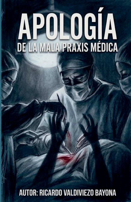 APOLOGÍA DE LA MALA PRAXIS MÉDICA