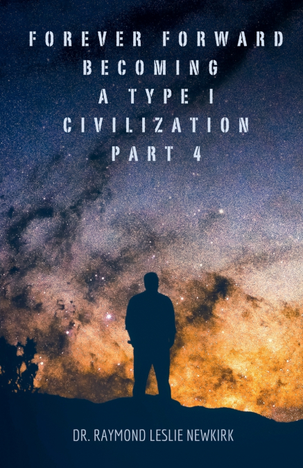 Forever Forward Becoming A Type I Civilization Part 4