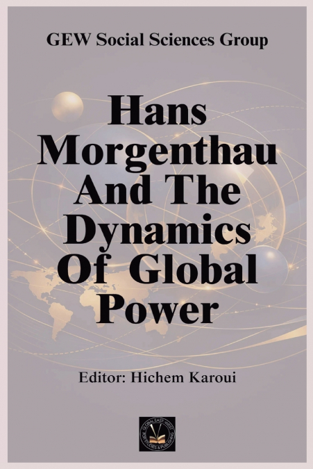 Hans Morgenthau And The Dynamics Of Global Power