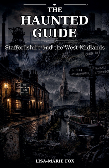 The Haunted Guide - Staffordshire and the West Midlands