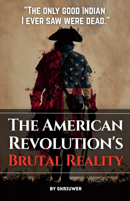 The American Revolution’s Brutal Reality
