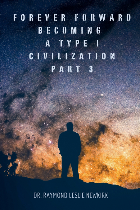 Forever Forward Becoming a Type I Civilization Part 3
