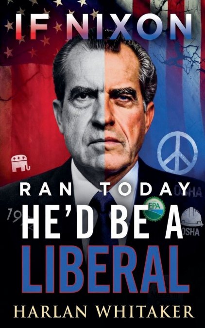 If Nixon Ran Today He’d Be A Liberal