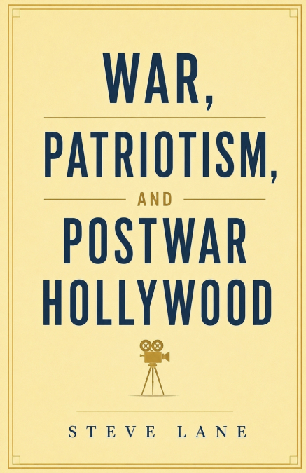 War, Patriotism, and Postwar Hollywood
