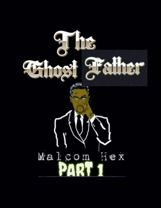 The Ghost Father Malcom Hex Part 1