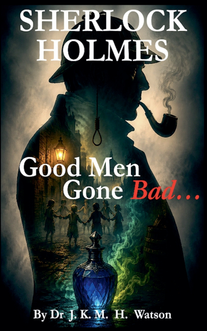 SHERLOCK HOLMES Good Men Gone Bad