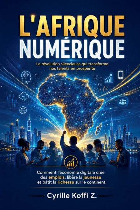 L’Afrique Numérique - La révolution silencieuse qui transforme nos talents en prospérité