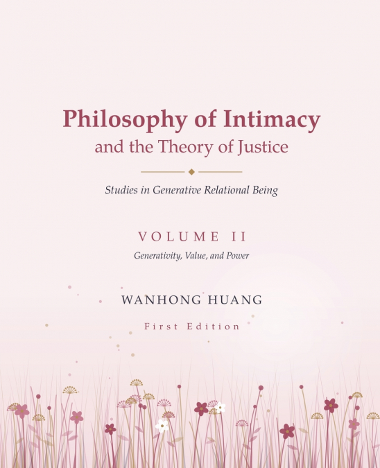 Philosophy of Intimacy and the Theory of Justice Studies in Generative Relational Being