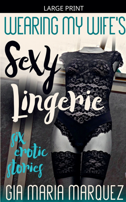 Wearing My Wife’s Sexy Lingerie