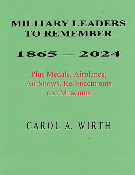 Military Leaders To Remember  1865 - 2024   Plus Medals, Airplanes, Air Shows, Re-Enactments and Museums