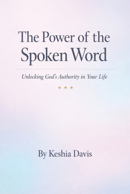 The Power of the Spoken Word   Unlocking God’s Authority in Your Life