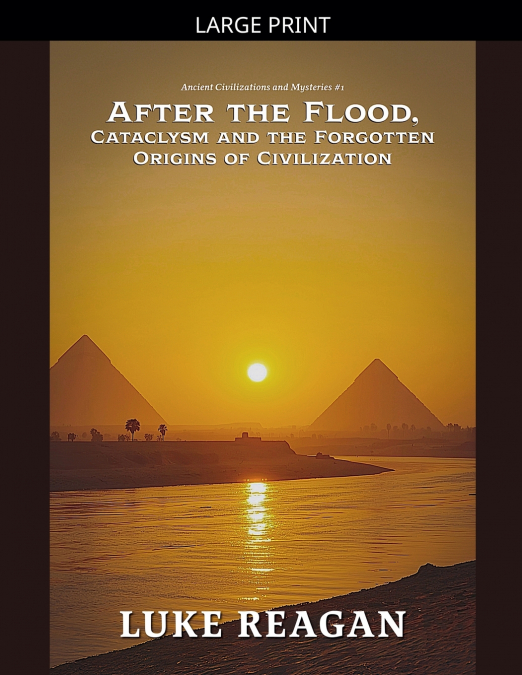 After the Flood, Cataclysm and the Forgotten  Origins of Civilization