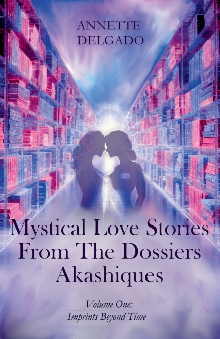 Mystical Love Stories From The Dossiers Akashiques Volume One