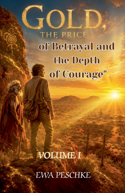 ' Gold the Price of Betrayal and the Depth of Courage' Volume I