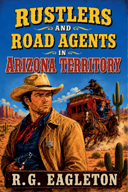 Rustlers and Road Agents in Arizona Territory