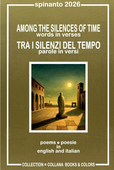 AMONG THE SILENCES OF TIME  -  TRA I SILENZI DEL TEMPO   words in verses - parole in versi