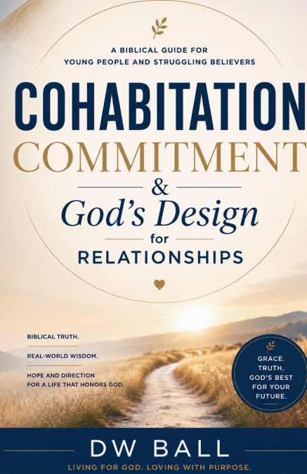 COHABITATION, COMMITMENT  & God’s Design for Relationships