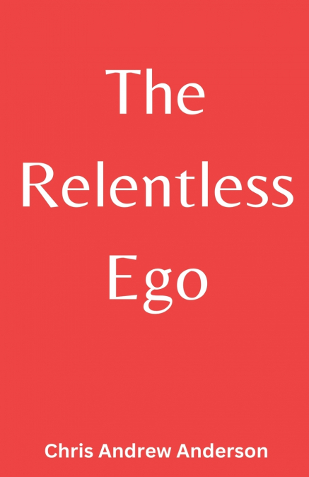 The Relentless Ego